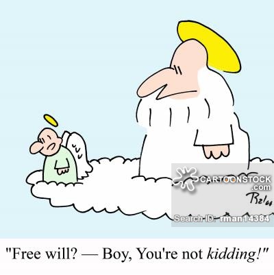 'Free will? - Boy, You're not KIDDING!'