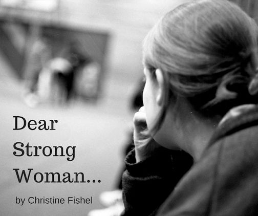 Dear strong woman..