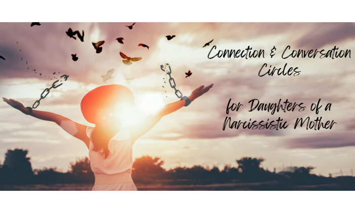 Connection & Conversation Circles for Daughters of a Narcissistic Mother