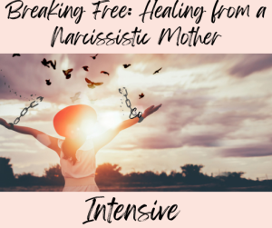 Healing from a Narcissistic Mother Intensive course